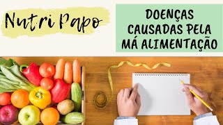 NUTRI PAPO | DOENÇAS CAUSADAS PELA MÁ ALIMENTAÇÃO