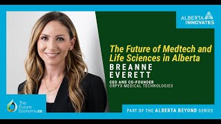 Learn More about Alberta’s Life Sciences and Medtech Ecosystem with Breanne Everett of Orpyx.