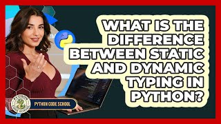 What Is The Difference Between Static And Dynamic Typing In Python? - Python Code School