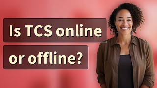 Is TCS online or offline?