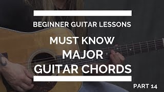 Must Know Major Chords Guitar Lesson | Beginner Guitar Lessons #14