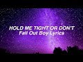 HOLD ME TIGHT OR DON'T || Fall Out Boy Lyrics