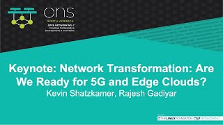 Keynote: Network Transformation: Are We Ready for 5G and Edge Clouds? - R. Gadiyar \u0026 K. Shatzkamer