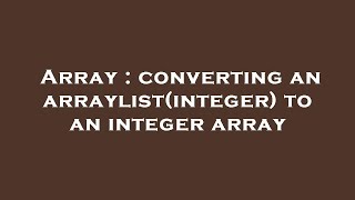 Array : converting an arraylist(integer) to an integer array