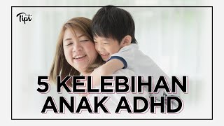 5 KELEBIHAN YANG DIMILIKI ANAK ADHD