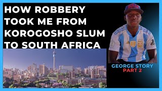 How I went from snatching phones in Korogosho Slum to Robbery in South Africa