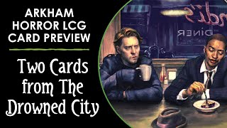 Two Cards From The Drowned City! (Arkham Horror LCG Preview)