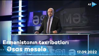 ƏSAS MƏSƏLƏ: Ermənistanın təxribatları | 17.09.2022