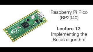 Raspberry Pi Pico Lecture 12: Implementing the Boids algorithm