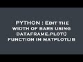 PYTHON : Edit the width of bars using dataframe.plot() function in matplotlib
