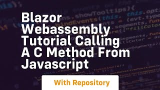 Blazor webassembly tutorial calling a c method from javascript