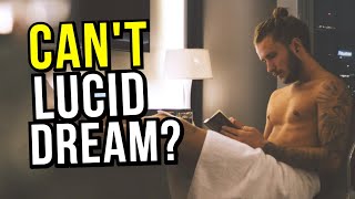 Lucid Dreaming Won't Work? Here's 1 Simple Reason You Can't Lucid Dream