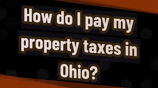 How do I pay my property taxes in Ohio?