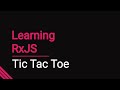 Learning RxJS. Episode 1: Tic Tac Toe
