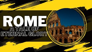 ROME: A Tale of Eternal Glory!
