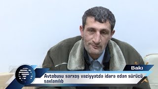 Bakıda sərnişinlə dolu avtobusu sərxoş vəziyyətdə idarə edən sürücü saxlanılıb