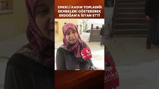 "Ben utanmıyorum, sen utan!" Emekli kadın topladığı ekmekleri göstererek Erdoğan'a isyan etti