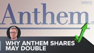 Why Anthem Shares May Double