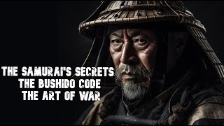The Samurai's Secrets - The Bushido Code and The Art of War!