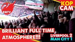 Amazing Full Time Atmosphere! | Liverpool 2-1 Man City | Kop Cam