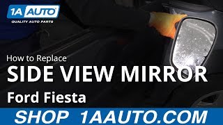 How to Replace Side Rear View Mirror 09-19 Ford Fiesta