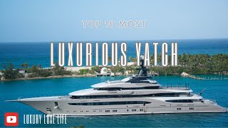 Top 10 Luxurious Yachts of 2023: An Unforgettable Journey into Maritime Opulence | Luxury Luxe Life