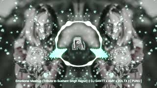 Emotional Mashup (Tribute to Sushant Singh Rajput) || DJ SANTT x AMY x VØLTX || [ PUNU ]