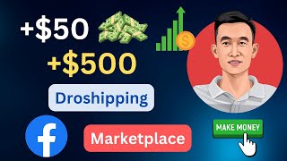 2023 Hướng dẫn trọn bộ cách Kiếm $50 - $500 Ngày Với Dropshipping Trên Facebook Marketplace