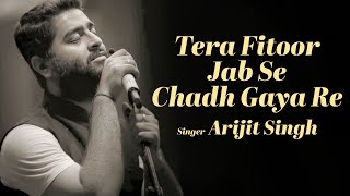 Tera Fitoor Jabse Chadh Gaya Re - Lyrical Video | Arijit Singh | Love Song
