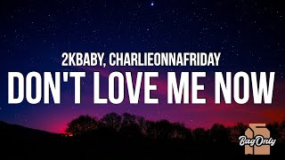 2KBABY - Don't Love Me Now (Lyrics) feat. charlieonnafriday