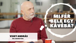 Mi fér bele egy kávéba? – Visky Andrással