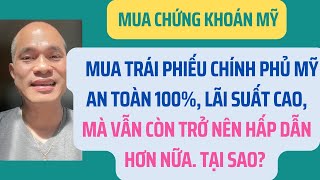 Mua trái phiếu chính phủ Mỹ: An toàn 100%, lãi suất cao, và hấp dẫn hơn nữa. Tại sao?