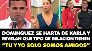 DOMINGUEZ SE HARTA DE KARLA TARAZONA Y REVELAN QUE TIPO DE RELACION TIENEN “TU Y YO SOMOS AMIGOS”