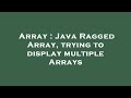 Array : Java Ragged Array, trying to display multiple Arrays