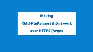 2. Mixed content: request been blocked, must be served over HTTPS: Making XMLHttpRequest over HTTPS