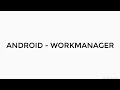 ANDROID - WORKMANAGER TUTORIAL IN JAVA | ONE TIME, PERIODIC, FOREGROUND WORK, CONSTRAINTS.