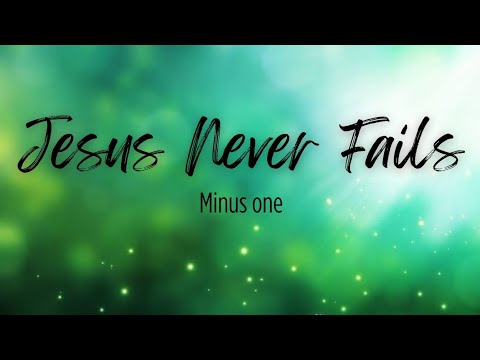 Jesus Never Fails With Lyrics Minus One Instrumental No Vocals