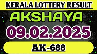 KERALA AKSHAYA AK-688 KERALA LOTTERY RESULT 09.02.2025|KERALA LOTTERY RESULT TODAY