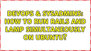 DevOps & SysAdmins: How to run rails and LAMP simultaneously on ubuntu? (2 Solutions!!)