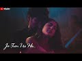 Arijit Singh : Shayad Song Whatsapp Status || Jo Tum Na Ho New Whatsapp Status || Yoeditz