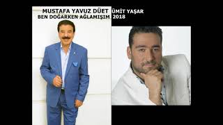 MUSTAFA YAVUZ \u0026 ÜMİT YAŞAR  BEN DOĞARKEN AĞLAMIŞIM 2018