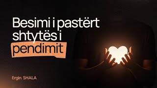 Besimi i pastërt shtytës i pendimit-Ergin SHALA