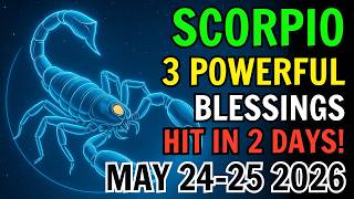SCORPIO ♏ THREE MAJOR BLESSINGS ARRIVE MAY 24 & 25 2026! 🔥 SUCCESS, MONEY & LUCK OPEN FAST!