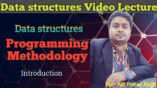 Programming Methodologies | Introduction | Data StructuresII Lecture:-2, Ajit Pratap Singh