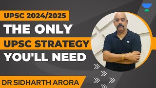 UPSC Strategy For 2024-2025 Aspirants | Strategy For Toppers | Dr Sidharth Arora | How to Clear UPSC