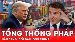 Châu Âu “nóng rực”: Pháp tuyên chiến thương mại nếu ông Trump áp thuế | Thời sự quốc tế