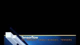 04. Tensorflow Basic - Creating tensors using tf.zeros(), tf.ones() and tf.range() in Tensorflow