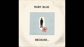 Ruby Blue - Because...