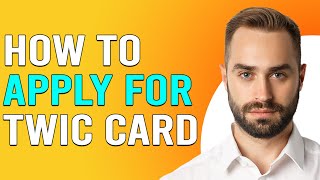 How To Apply For TWIC Card (How To Get/Obtain TWIC Card)