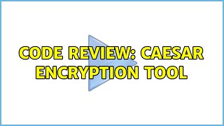 Code Review: Caesar Encryption Tool (2 Solutions!!)